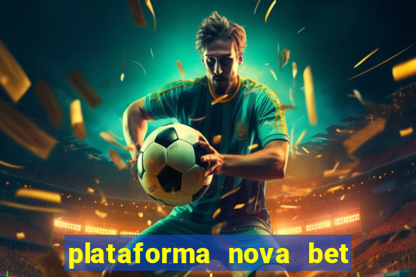 plataforma nova bet com bonus de cadastro